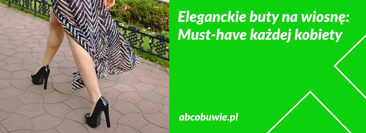 Eleganckie buty na wiosnę: Must-have każdej kobiety