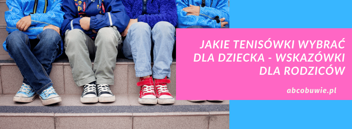 Jakie tenisówki wybrać dla dziecka – wskazówki dla rodziców