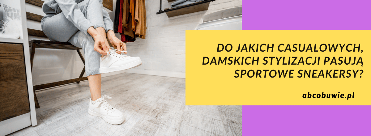 Do jakich casualowych, damskich stylizacji pasują sportowe sneakersy?